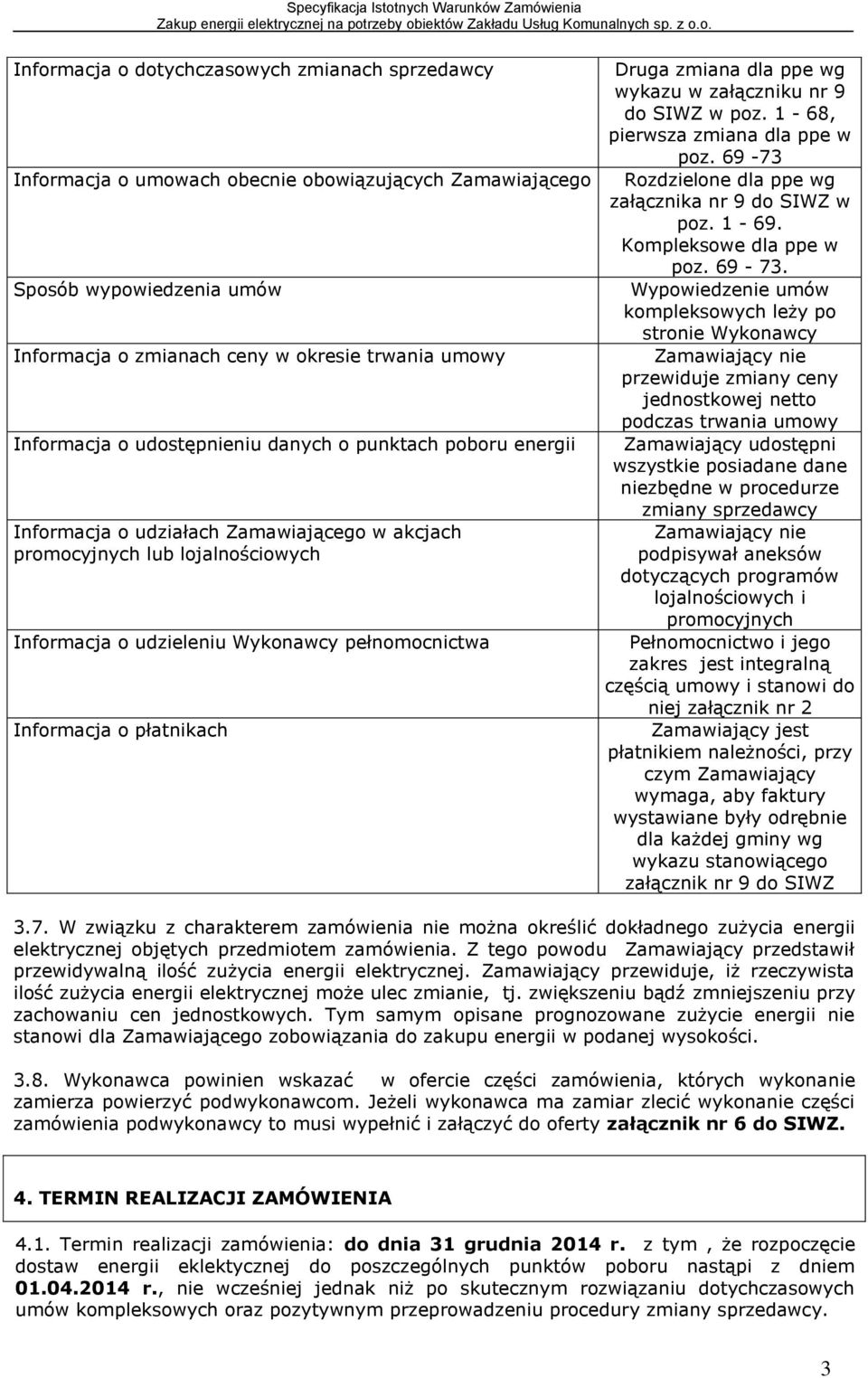 Druga zmiana dla ppe wg wykazu w załączniku nr 9 do SIWZ w poz. 1-68, pierwsza zmiana dla ppe w poz. 69-73 