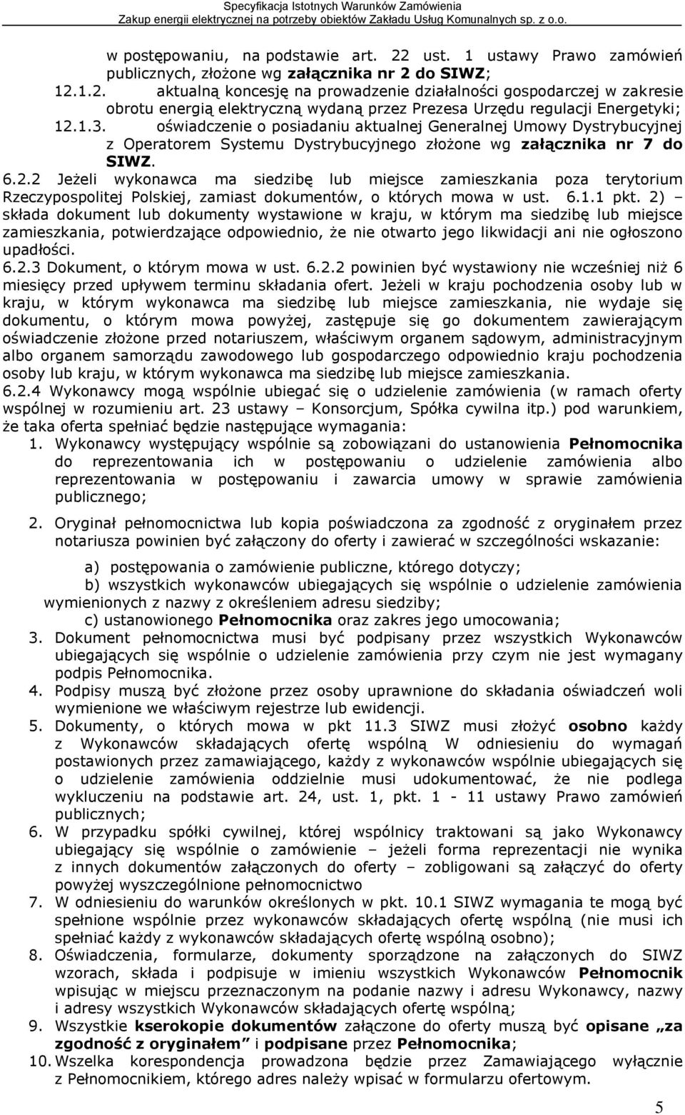2 Jeżeli wykonawca ma siedzibę lub miejsce zamieszkania poza terytorium Rzeczypospolitej Polskiej, zamiast dokumentów, o których mowa w ust. 6.1.1 pkt.