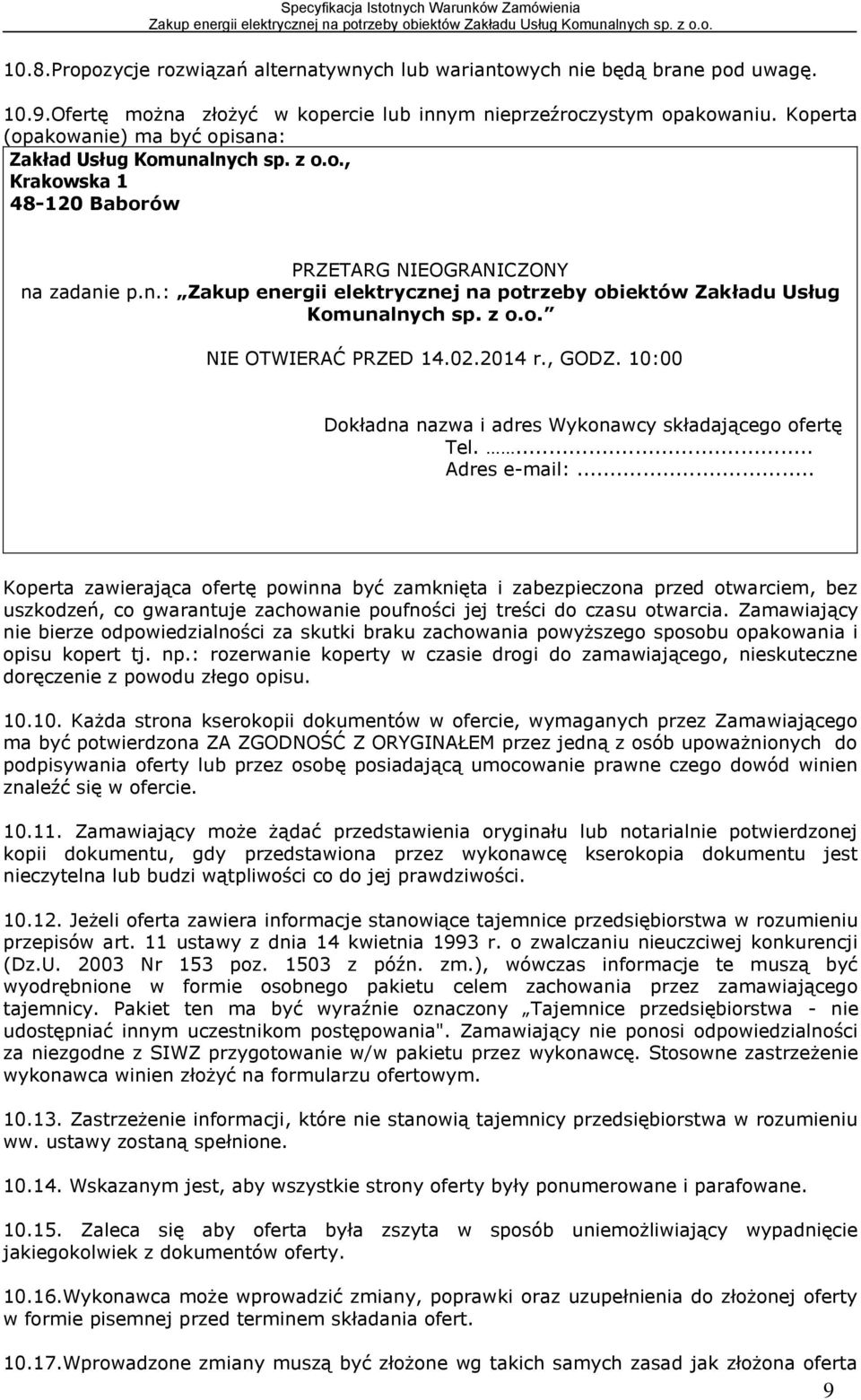 z o.o. NIE OTWIERAĆ PRZED 14.02.2014 r., GODZ. 10:00 Dokładna nazwa i adres Wykonawcy składającego ofertę Tel.... Adres e-mail:.