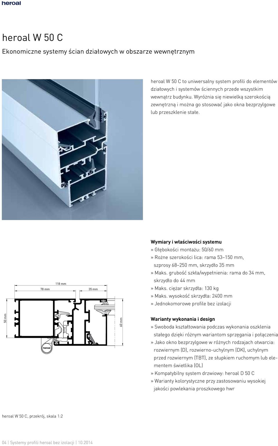 Wymiary i właściwości systemu» Głębokości montażu: 50/60 mm» Rożne szerokości lica: rama 53 150 mm, szprosy 68 250 mm, skrzydło 35 mm» Maks.