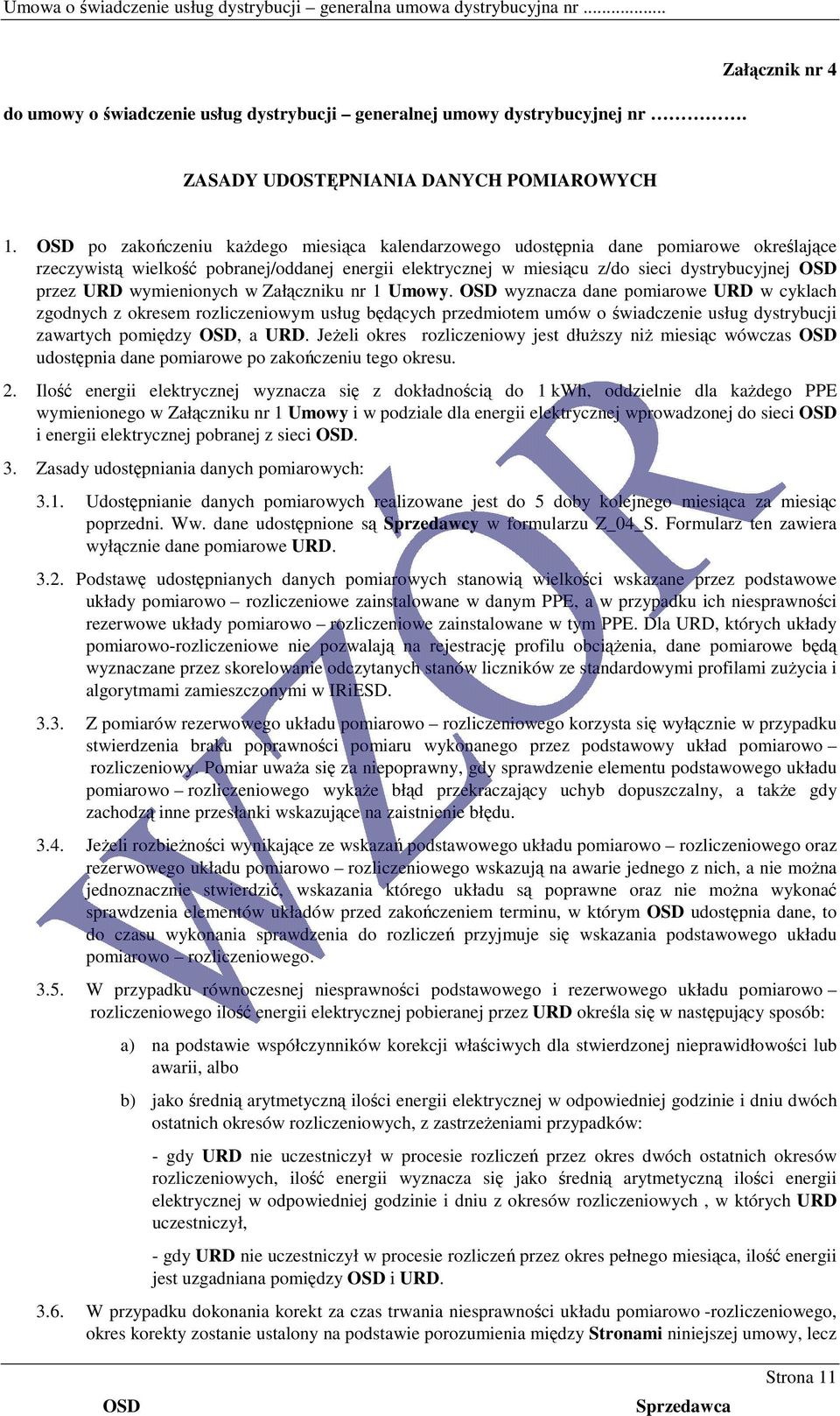 wymienionych w Załączniku nr 1 Umowy. wyznacza dane pomiarowe URD w cyklach zgodnych z okresem rozliczeniowym usług będących przedmiotem umów o świadczenie usług dystrybucji zawartych pomiędzy, a URD.
