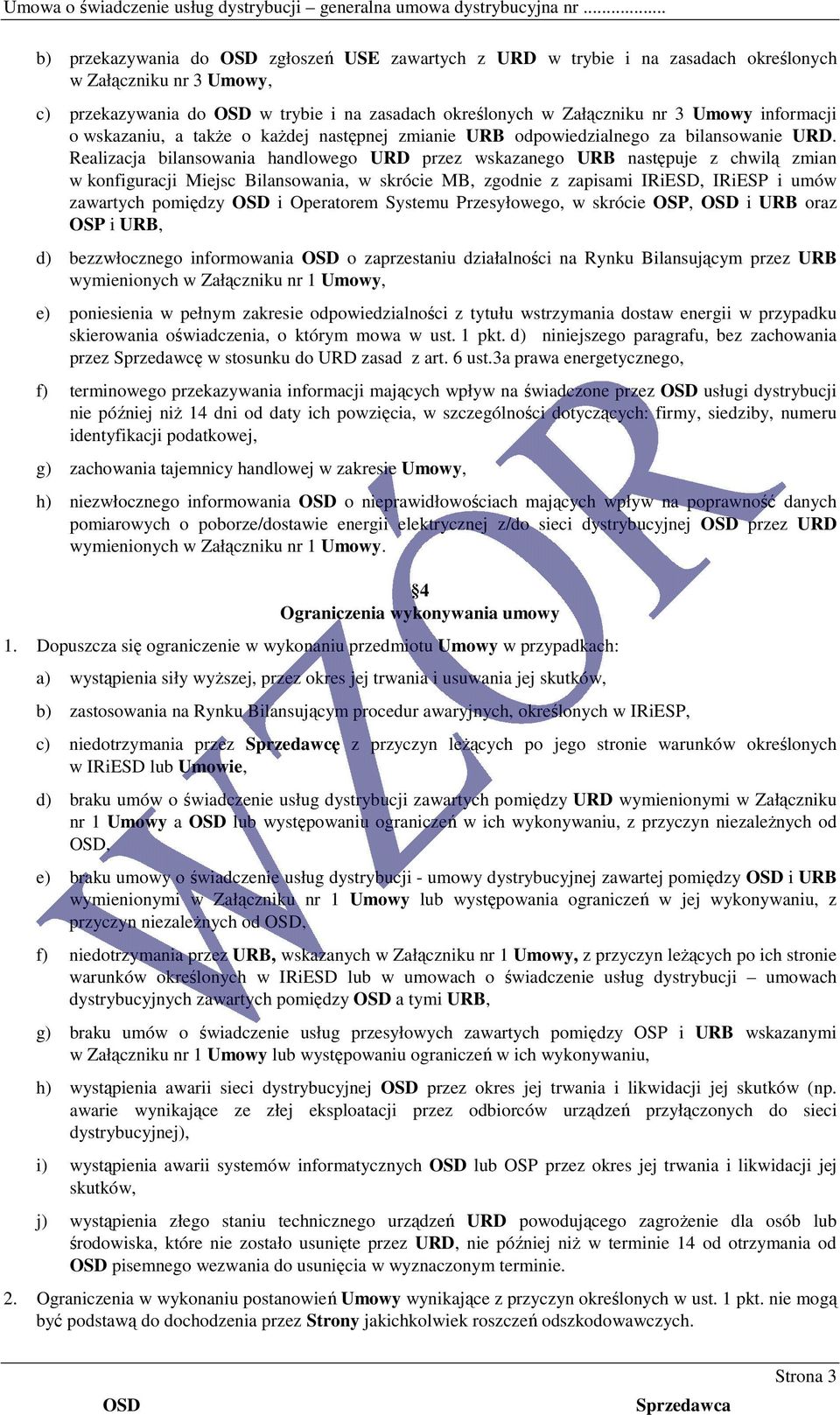 Realizacja bilansowania handlowego URD przez wskazanego URB następuje z chwilą zmian w konfiguracji Miejsc Bilansowania, w skrócie MB, zgodnie z zapisami IRiESD, IRiESP i umów zawartych pomiędzy i