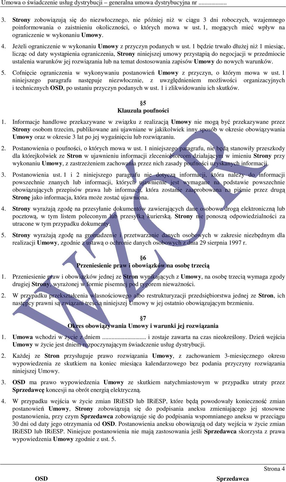 1 będzie trwało dłuŝej niŝ 1 miesiąc, licząc od daty wystąpienia ograniczenia, Strony niniejszej umowy przystąpią do negocjacji w przedmiocie ustalenia warunków jej rozwiązania lub na temat