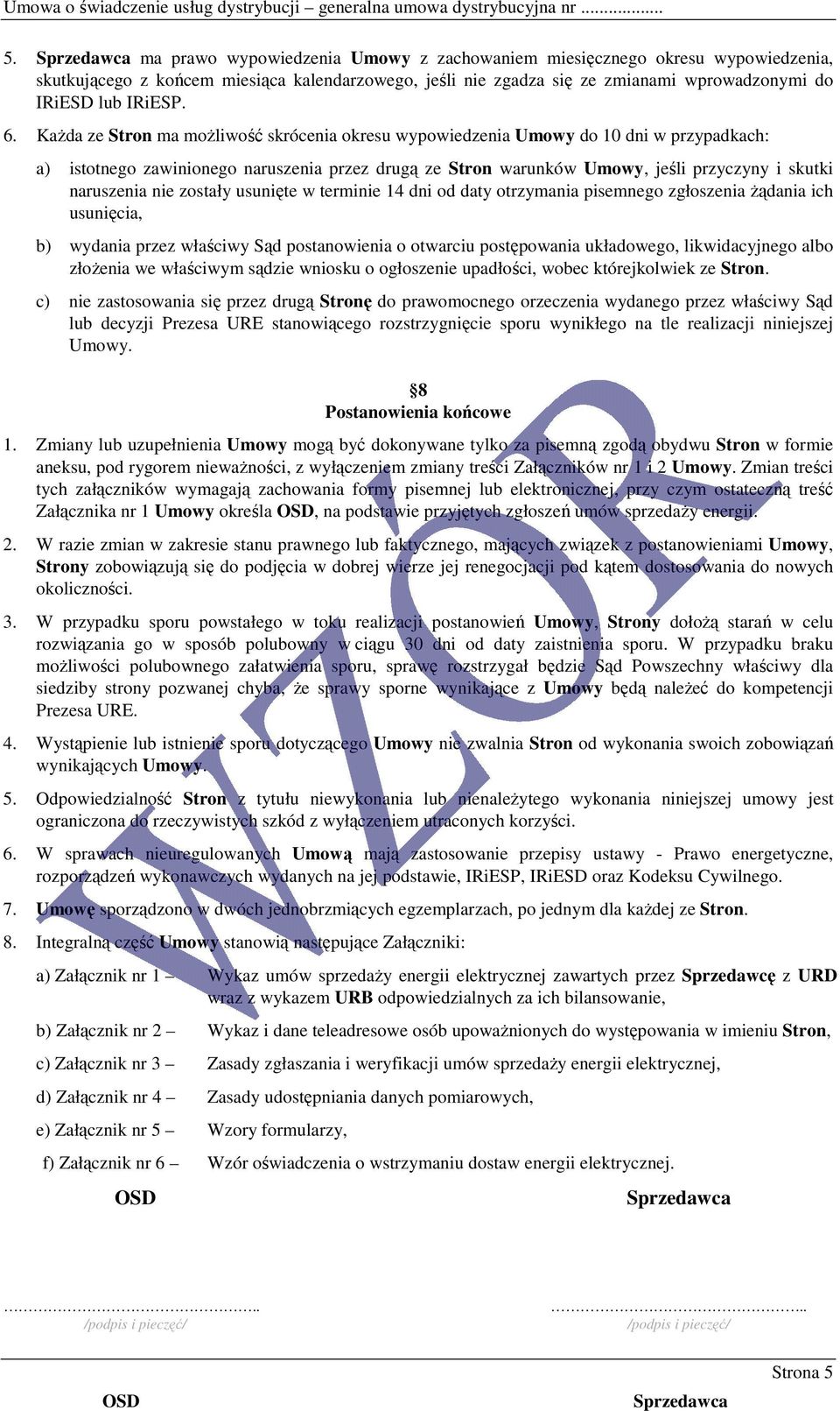 nie zostały usunięte w terminie 14 dni od daty otrzymania pisemnego zgłoszenia Ŝądania ich usunięcia, b) wydania przez właściwy Sąd postanowienia o otwarciu postępowania układowego, likwidacyjnego