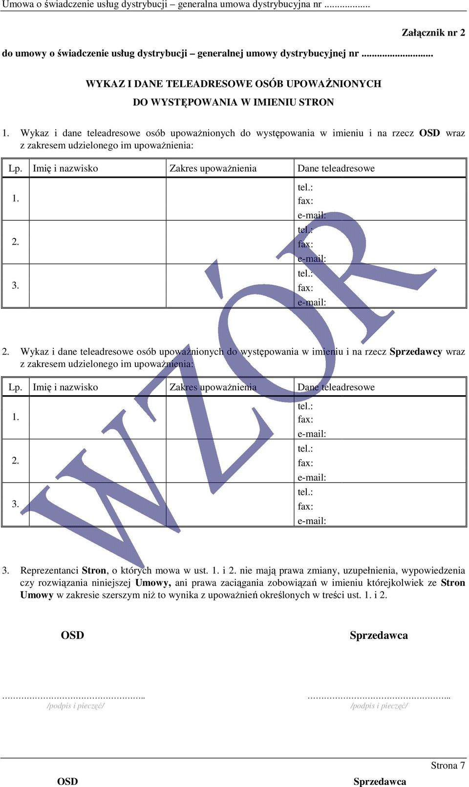 : fax: e-mail: tel.: fax: e-mail: 2. Wykaz i dane teleadresowe osób upowaŝnionych do występowania w imieniu i na rzecz Sprzedawcy wraz z zakresem udzielonego im upowaŝnienia: Lp.