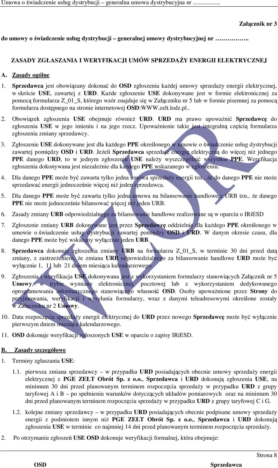 KaŜde zgłoszenie USE dokonywane jest w formie elektronicznej za pomocą formularza Z_01_S, którego wzór znajduje się w Załączniku nr 5 lub w formie pisemnej za pomocą formularza dostępnego na stronie