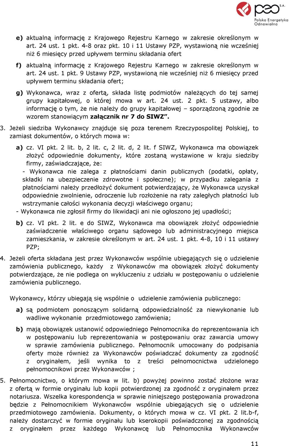 9 Ustawy PZP, wystawioną nie wcześniej niż 6 miesięcy przed upływem terminu składania ofert; g) Wykonawca, wraz z ofertą, składa listę podmiotów należących do tej samej grupy kapitałowej, o której