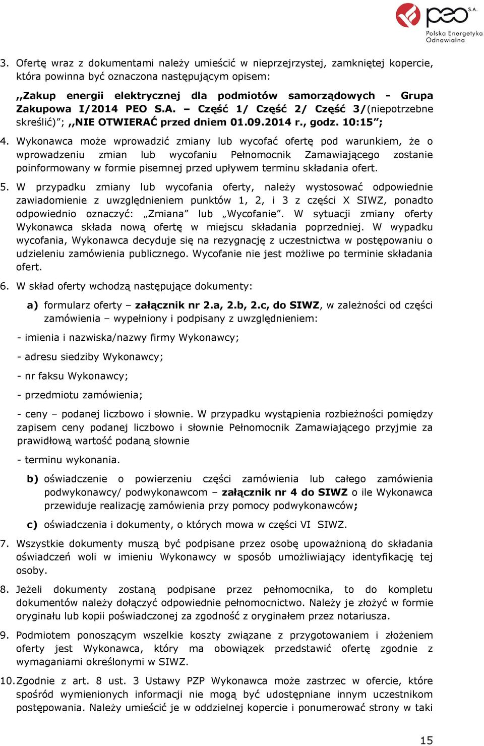 Wykonawca może wprowadzić zmiany lub wycofać ofertę pod warunkiem, że o wprowadzeniu zmian lub wycofaniu Pełnomocnik Zamawiającego zostanie poinformowany w formie pisemnej przed upływem terminu