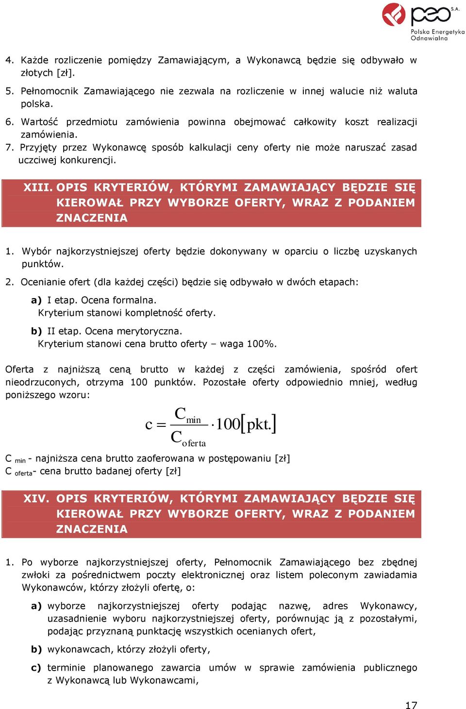 OPIS KRYTERIÓW, KTÓRYMI ZAMAWIAJĄCY BĘDZIE SIĘ KIEROWAŁ PRZY WYBORZE OFERTY, WRAZ Z PODANIEM ZNACZENIA 1. Wybór najkorzystniejszej oferty będzie dokonywany w oparciu o liczbę uzyskanych punktów. 2.