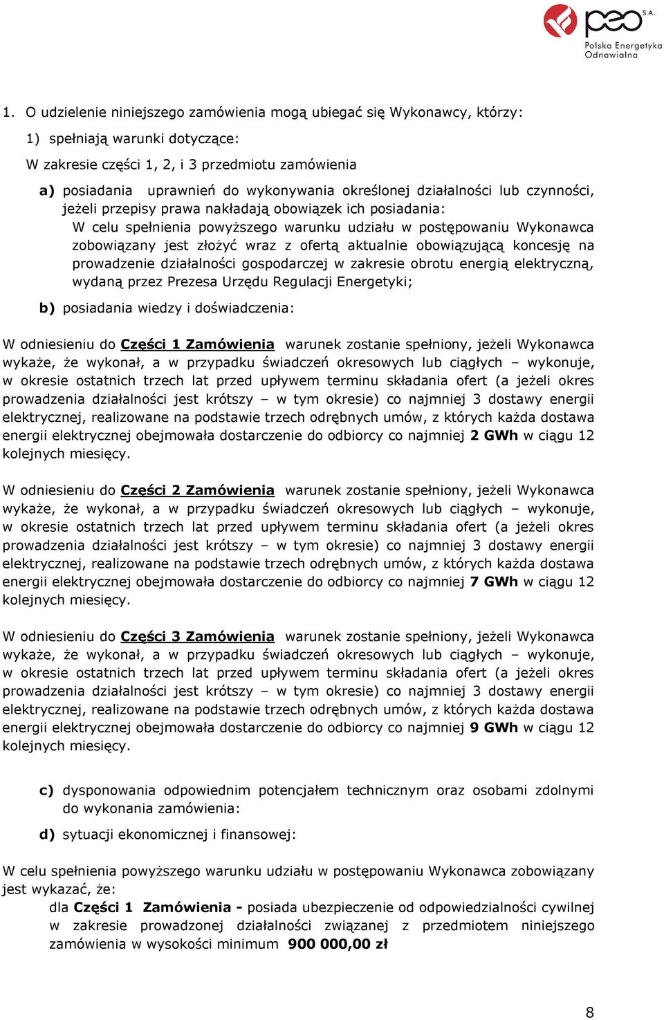 ofertą aktualnie obowiązującą koncesję na prowadzenie działalności gospodarczej w zakresie obrotu energią elektryczną, wydaną przez Prezesa Urzędu Regulacji Energetyki; b) posiadania wiedzy i
