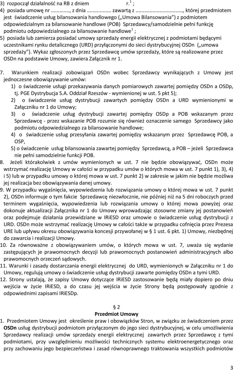 odpowiedzialnego za bilansowanie handlowe 1 ; 5) posiada lub zamierza posiadać umowy sprzedaży energii elektrycznej z podmiotami będącymi uczestnikami rynku detalicznego (URD) przyłączonymi do sieci