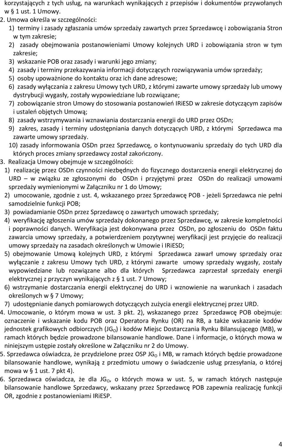 i zobowiązania stron w tym zakresie; 3) wskazanie POB oraz zasady i warunki jego zmiany; 4) zasady i terminy przekazywania informacji dotyczących rozwiązywania umów sprzedaży; 5) osoby upoważnione do