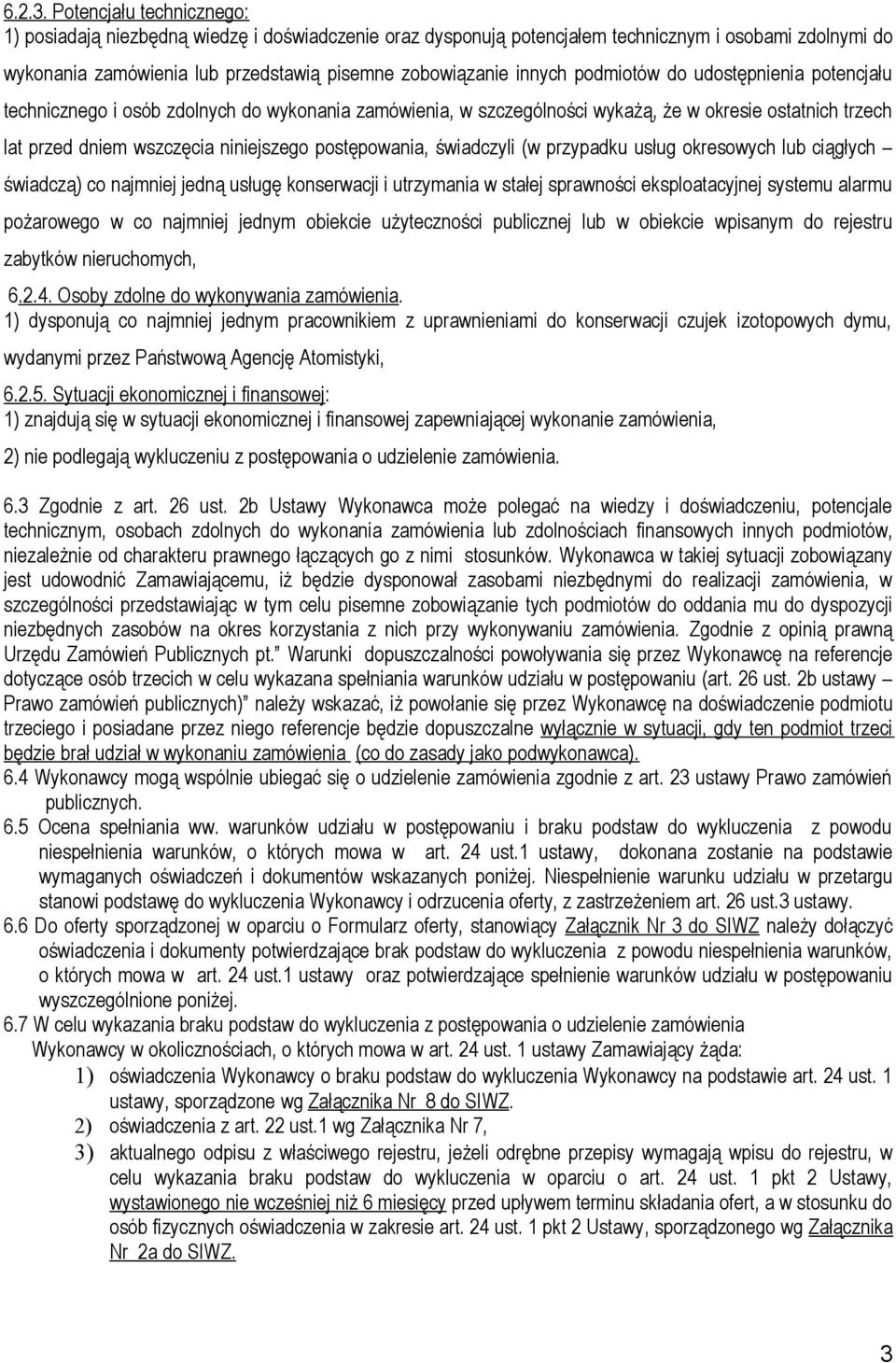 podmiotów do udostępnienia potencjału technicznego i osób zdolnych do wykonania zamówienia, w szczególności wykażą, że w okresie ostatnich trzech lat przed dniem wszczęcia niniejszego postępowania,