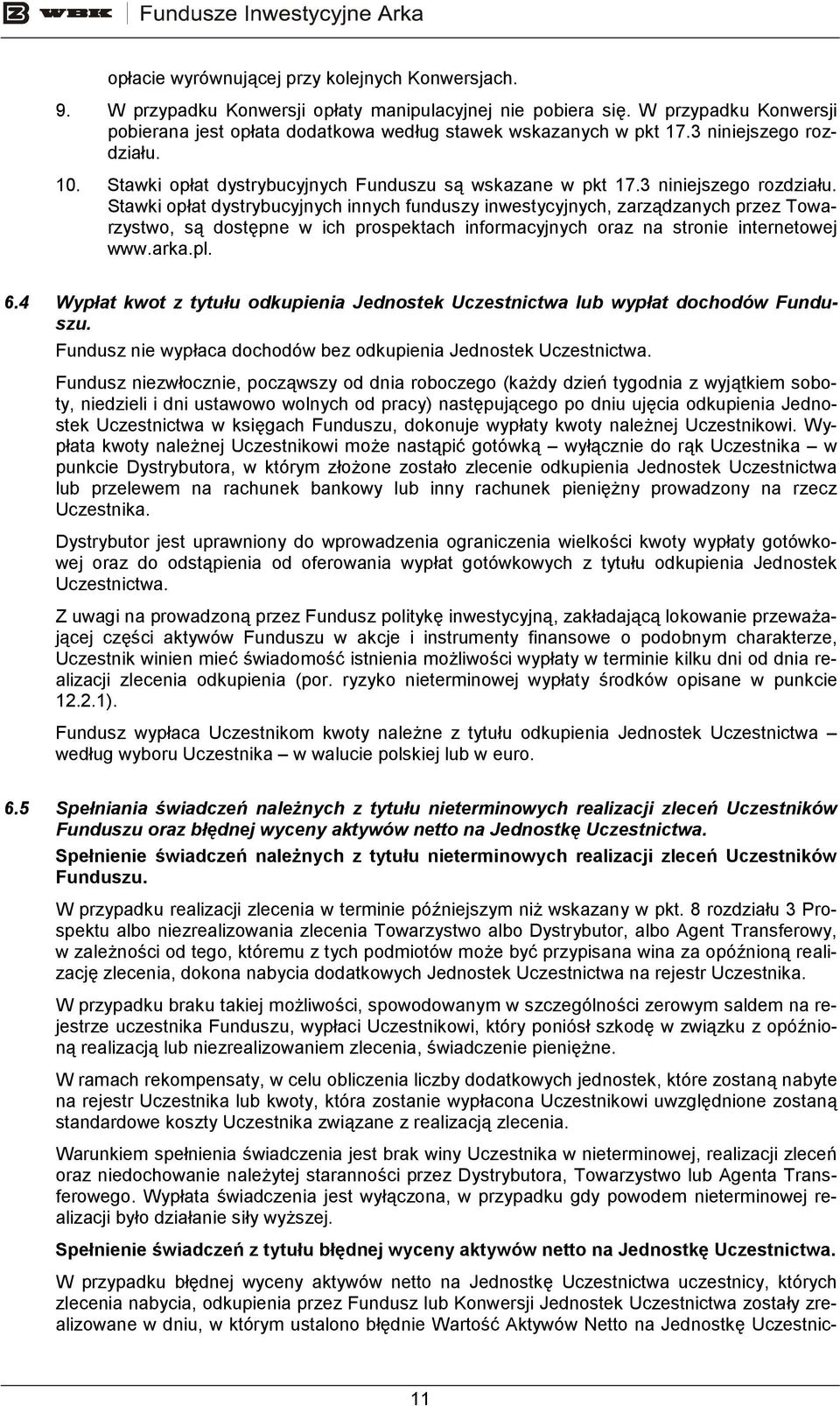 10. Stawki opłat dystrybucyjnych Funduszu są wskazane w pkt 17.3 niniejszego rozdziału.