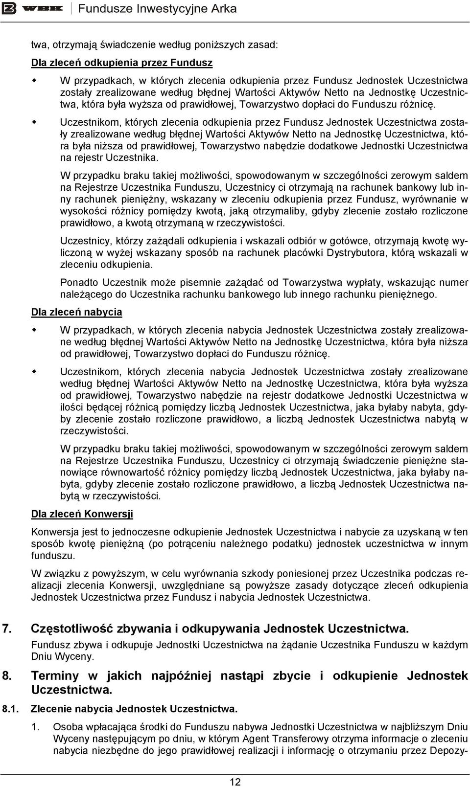 Uczestnikom, których zlecenia odkupienia przez Fundusz Jednostek Uczestnictwa zostały zrealizowane według błędnej Wartości Aktywów Netto na Jednostkę Uczestnictwa, która była niŝsza od prawidłowej,