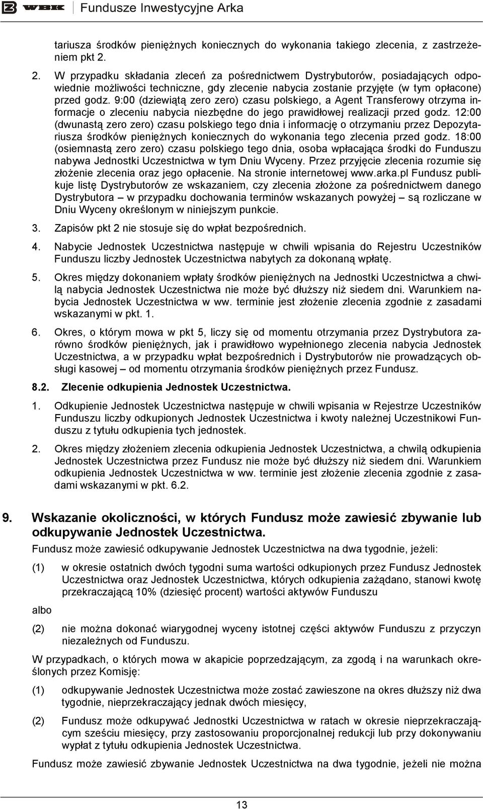 9:00 (dziewiątą zero zero) czasu polskiego, a Agent Transferowy otrzyma informacje o zleceniu nabycia niezbędne do jego prawidłowej realizacji przed godz.