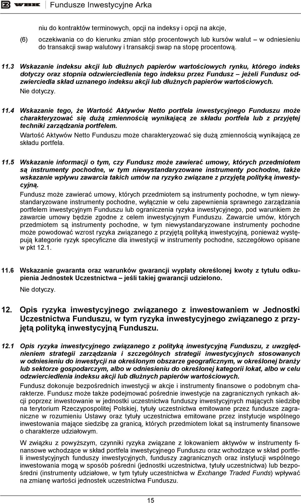 3 Wskazanie indeksu akcji lub dłuŝnych papierów wartościowych rynku, którego indeks dotyczy oraz stopnia odzwierciedlenia tego indeksu przez Fundusz jeŝeli Fundusz odzwierciedla skład uznanego