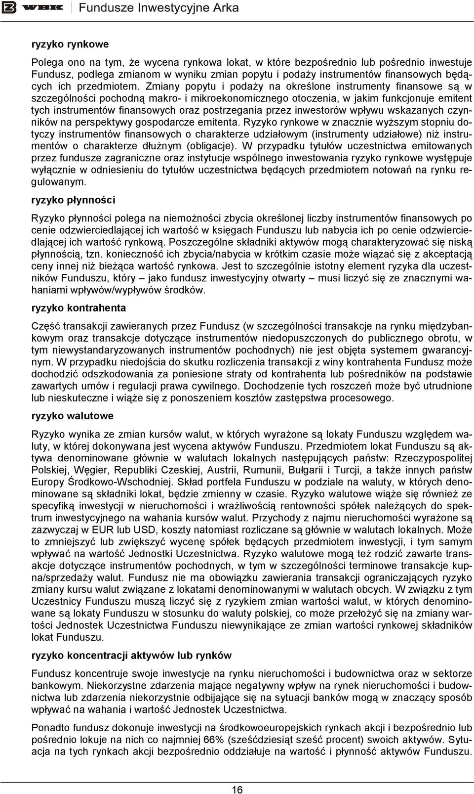 Zmiany popytu i podaŝy na określone instrumenty finansowe są w szczególności pochodną makro- i mikroekonomicznego otoczenia, w jakim funkcjonuje emitent tych instrumentów finansowych oraz