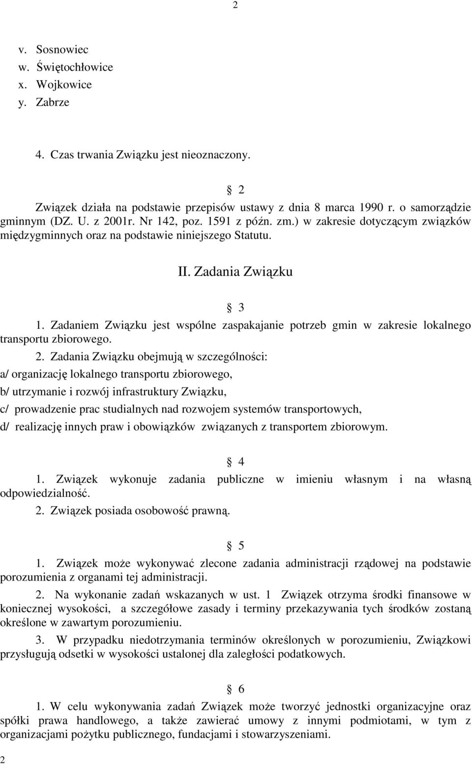 Zadaniem Związku jest wspólne zaspakajanie potrzeb gmin w zakresie lokalnego transportu zbiorowego. 2.