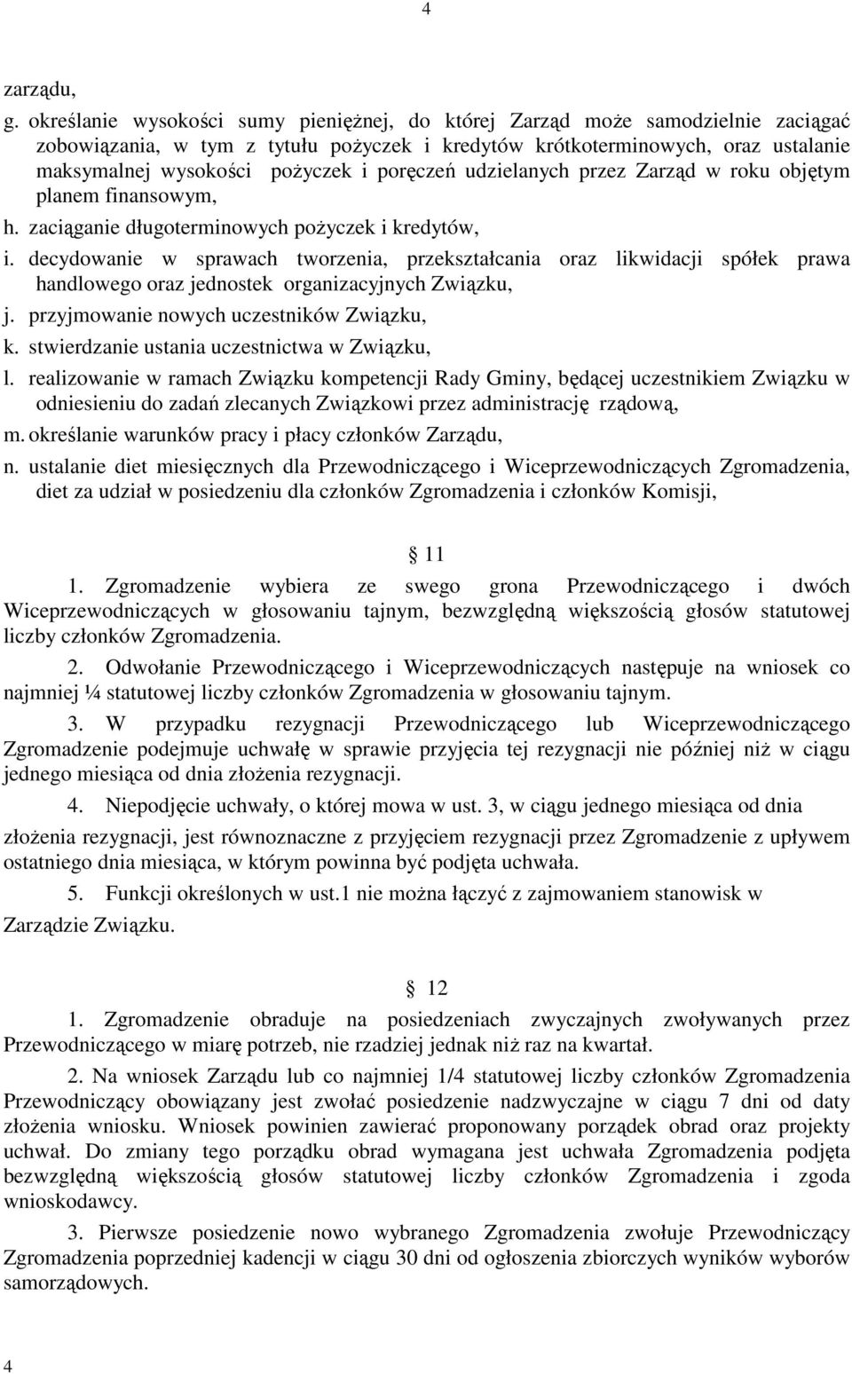 poręczeń udzielanych przez Zarząd w roku objętym planem finansowym, h. zaciąganie długoterminowych pożyczek i kredytów, i.