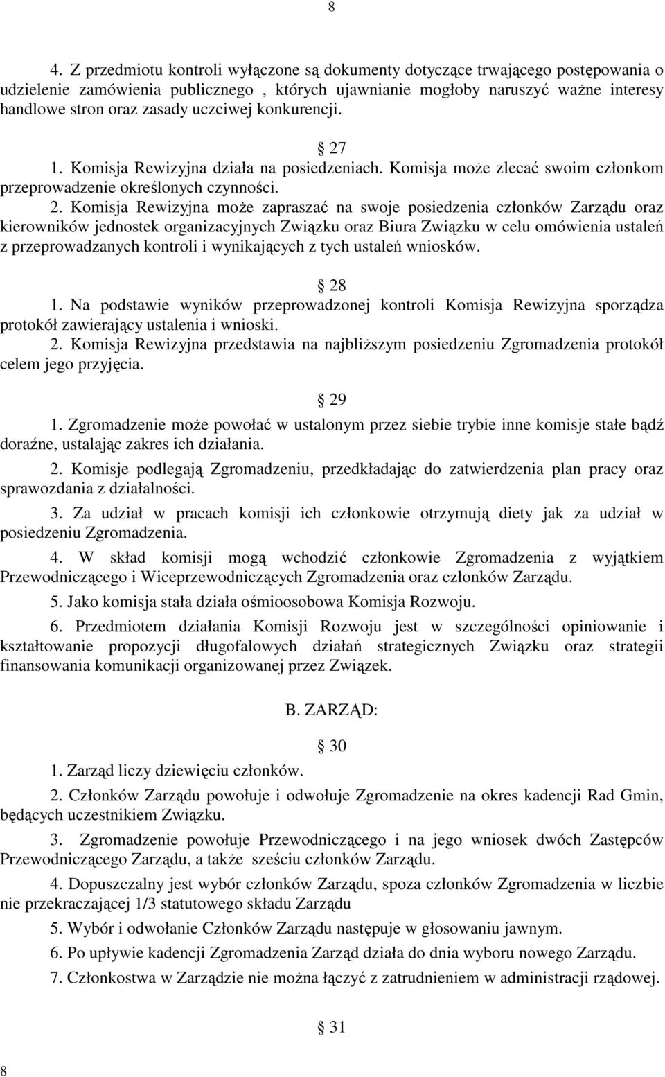 1. Komisja Rewizyjna działa na posiedzeniach. Komisja może zlecać swoim członkom przeprowadzenie określonych czynności. 2.