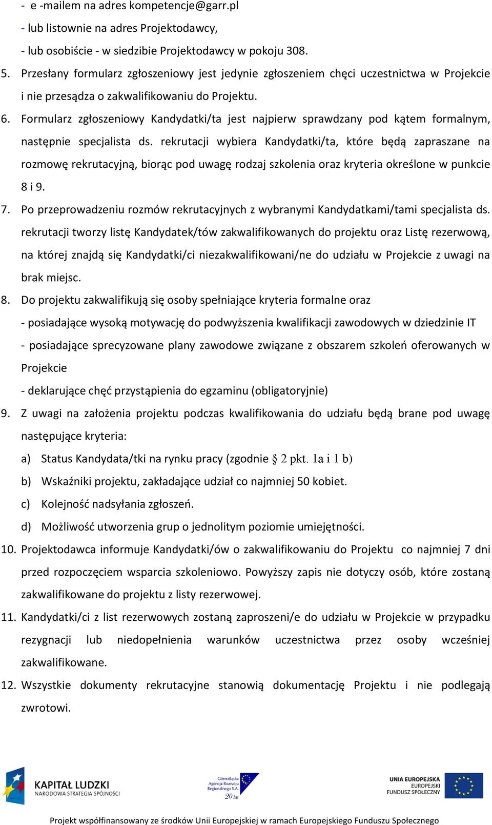 Formularz zgłoszeniowy Kandydatki/ta jest najpierw sprawdzany pod kątem formalnym, następnie specjalista ds.
