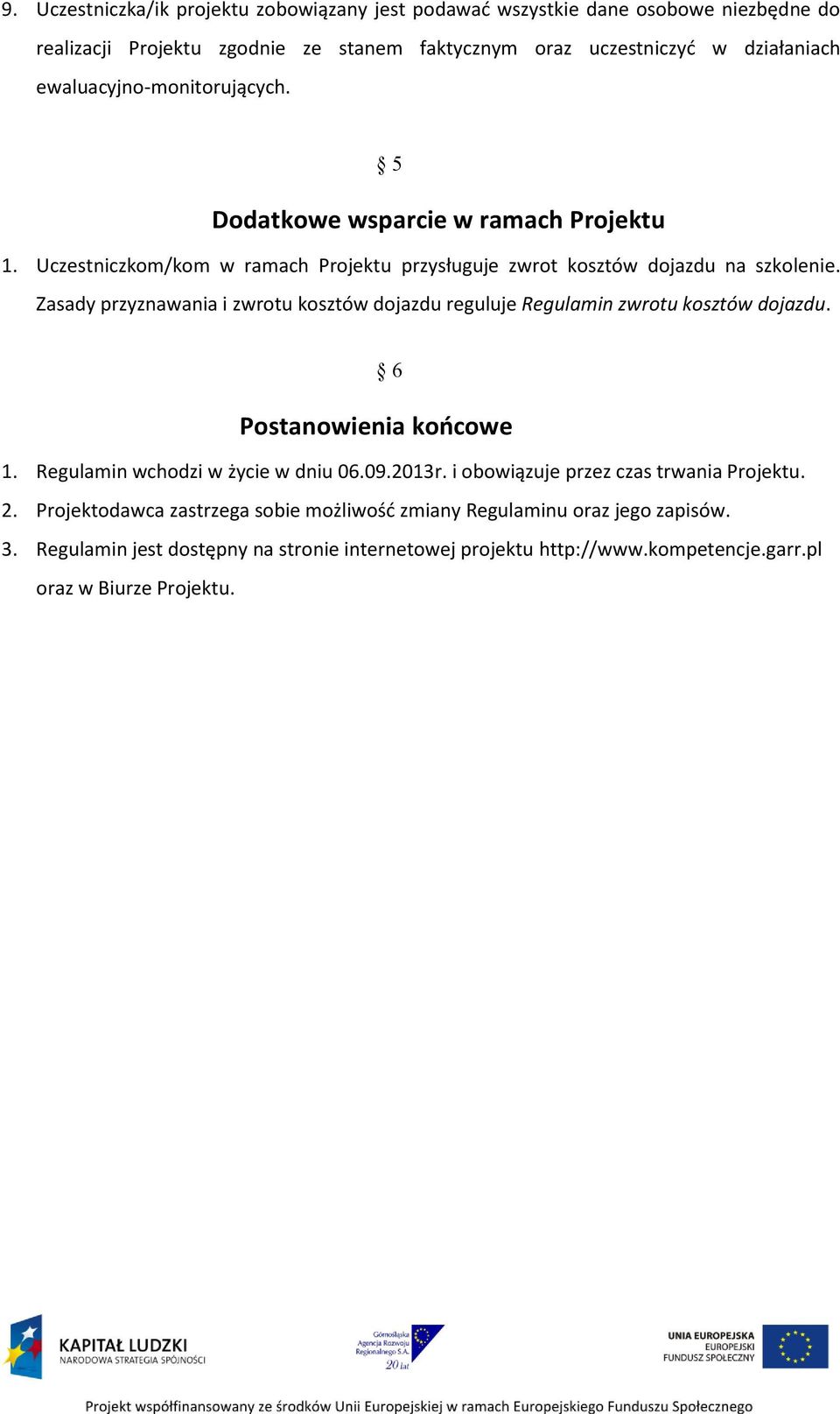 Zasady przyznawania i zwrotu kosztów dojazdu reguluje Regulamin zwrotu kosztów dojazdu. 6 Postanowienia końcowe 1. Regulamin wchodzi w życie w dniu 06.09.2013r.