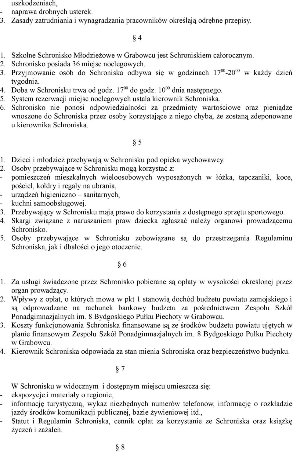 10 00 dnia następnego. 5. System rezerwacji miejsc noclegowych ustala kierownik Schroniska. 6.