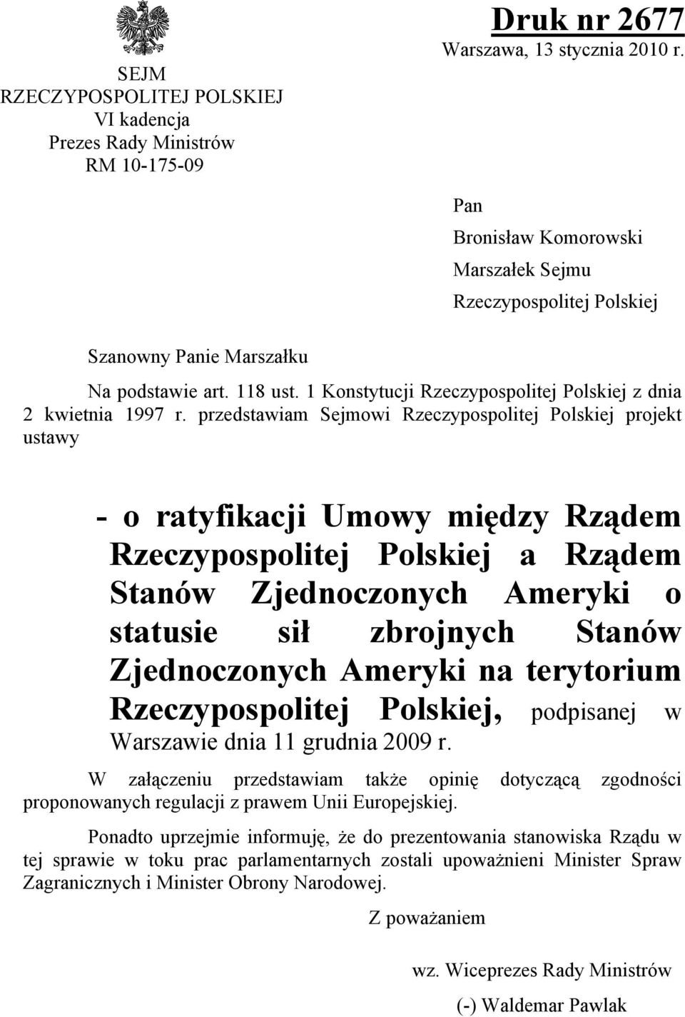 przedstawiam Sejmowi Rzeczypospolitej Polskiej projekt ustawy - o ratyfikacji Umowy między Rządem Rzeczypospolitej Polskiej a Rządem Stanów Zjednoczonych Ameryki o statusie sił zbrojnych Stanów