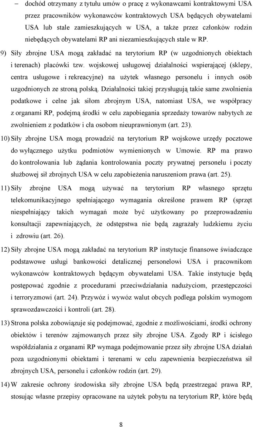 wojskowej usługowej działalności wspierającej (sklepy, centra usługowe i rekreacyjne) na użytek własnego personelu i innych osób uzgodnionych ze stroną polską.