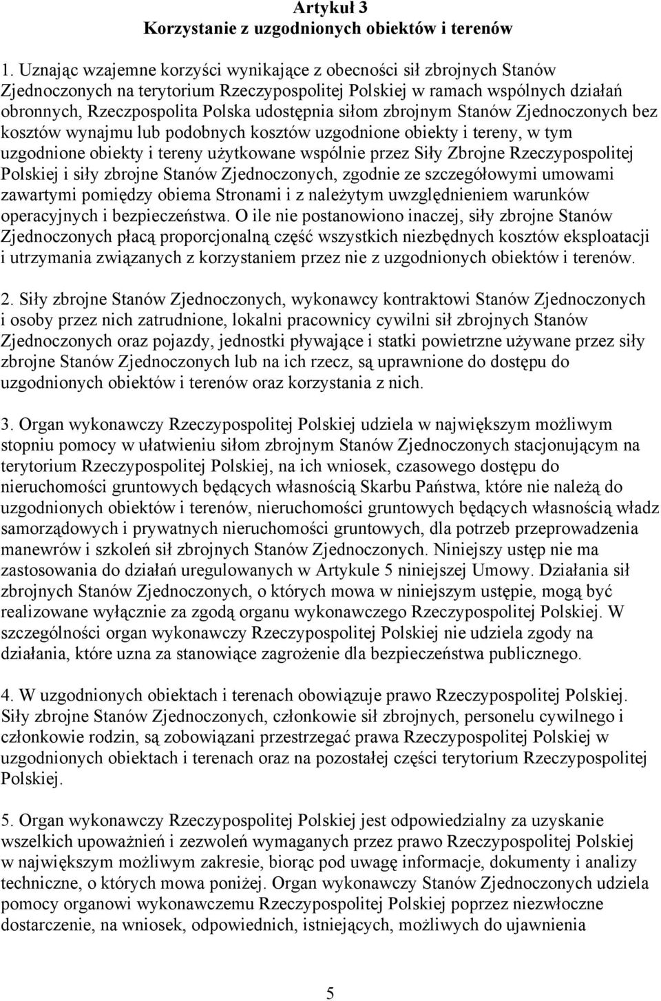 siłom zbrojnym Stanów Zjednoczonych bez kosztów wynajmu lub podobnych kosztów uzgodnione obiekty i tereny, w tym uzgodnione obiekty i tereny użytkowane wspólnie przez Siły Zbrojne Rzeczypospolitej