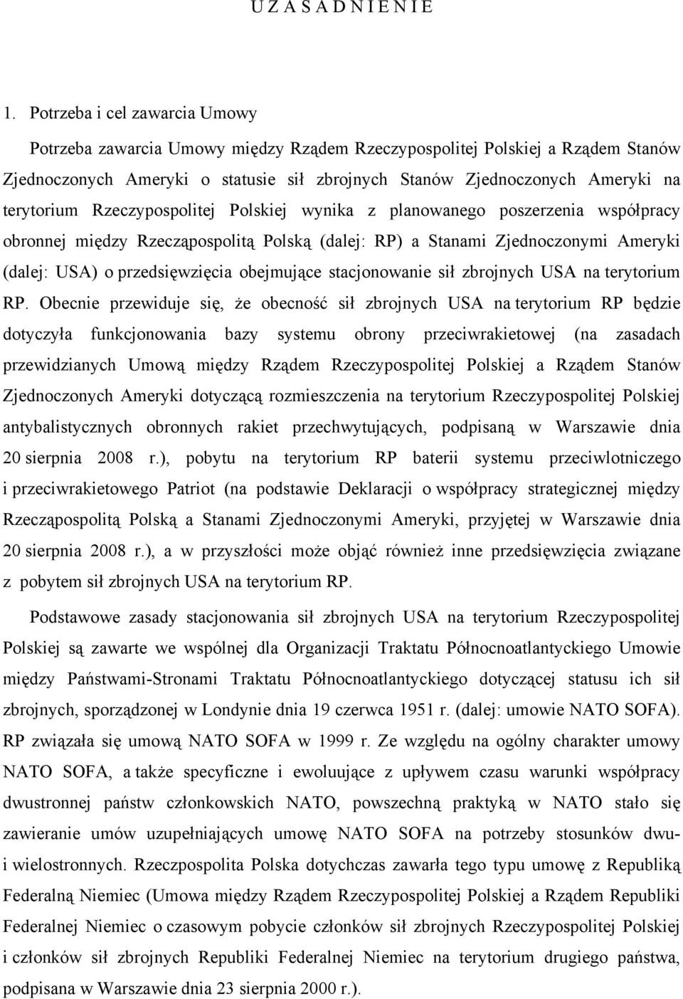 Rzeczypospolitej Polskiej wynika z planowanego poszerzenia współpracy obronnej między Rzecząpospolitą Polską (dalej: RP) a Stanami Zjednoczonymi Ameryki (dalej: USA) o przedsięwzięcia obejmujące