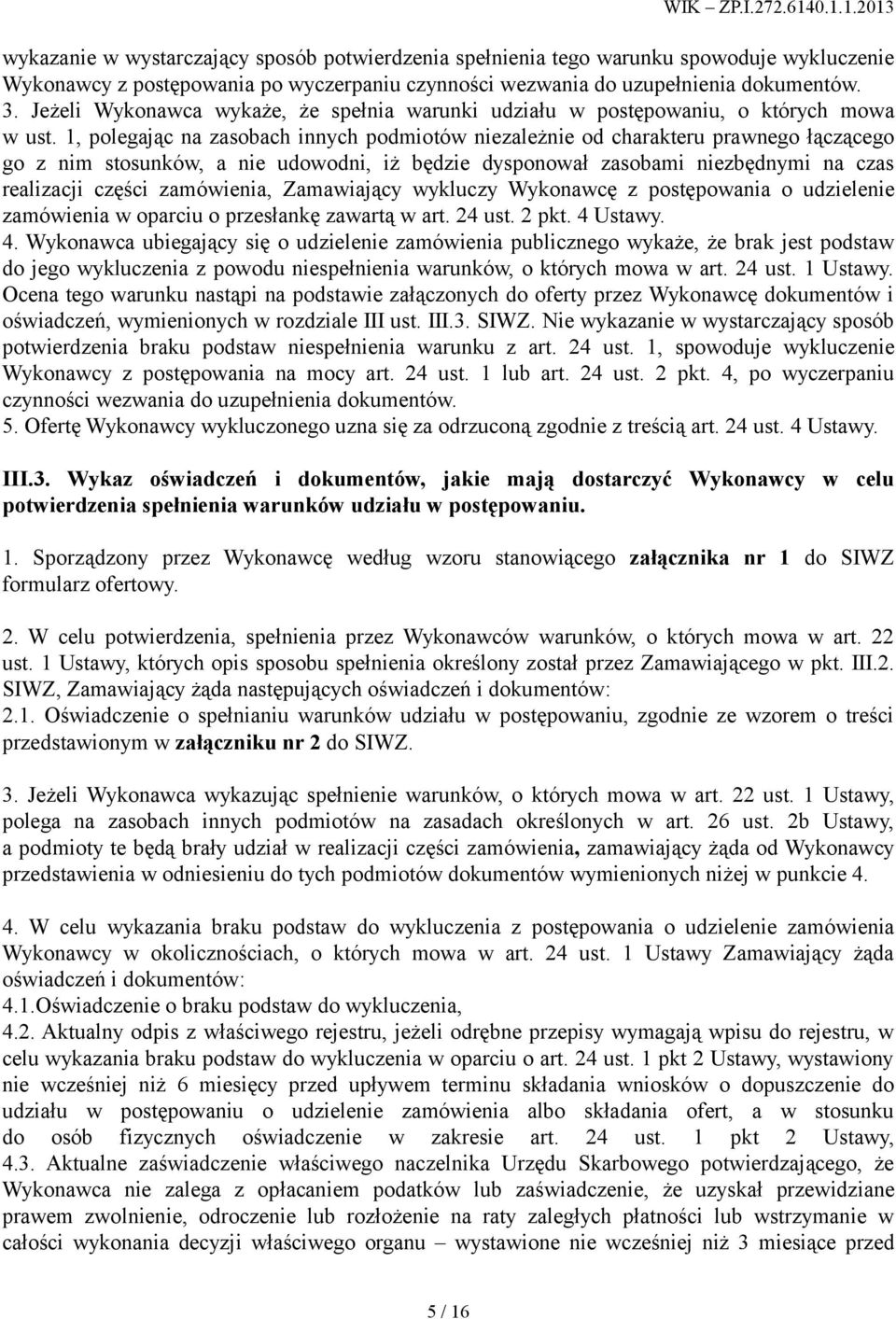 1, polegając na zasobach innych podmiotów niezależnie od charakteru prawnego łączącego go z nim stosunków, a nie udowodni, iż będzie dysponował zasobami niezbędnymi na czas realizacji części