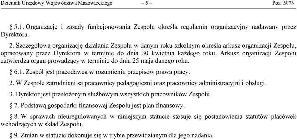 Arkusz organizacji Zespołu zatwierdza organ prowadzący w terminie do dnia 25 maja danego roku. 6.1. Zespół jest pracodawcą w rozumieniu przepisów prawa pracy. 2. W Zespole zatrudniani są pracownicy pedagogiczni oraz pracownicy administracyjni i obsługi.