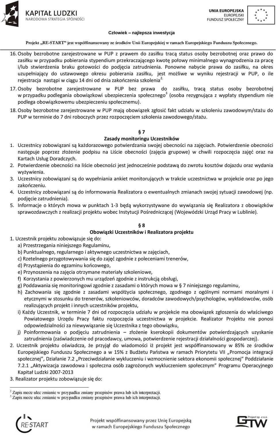 Ponowne nabycie prawa do zasiłku, na okres uzupełniający do ustawowego okresu pobierania zasiłku, jest możliwe w wyniku rejestracji w PUP, o ile rejestracja nastąpi w ciągu 14 dni od dnia zakończenia