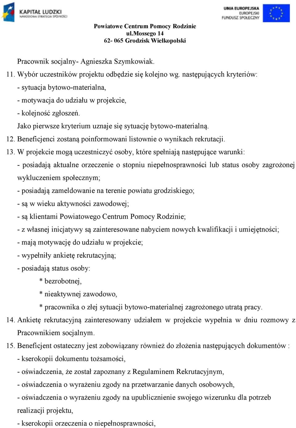 Beneficjenci zostaną poinformowani listownie o wynikach rekrutacji. 13.