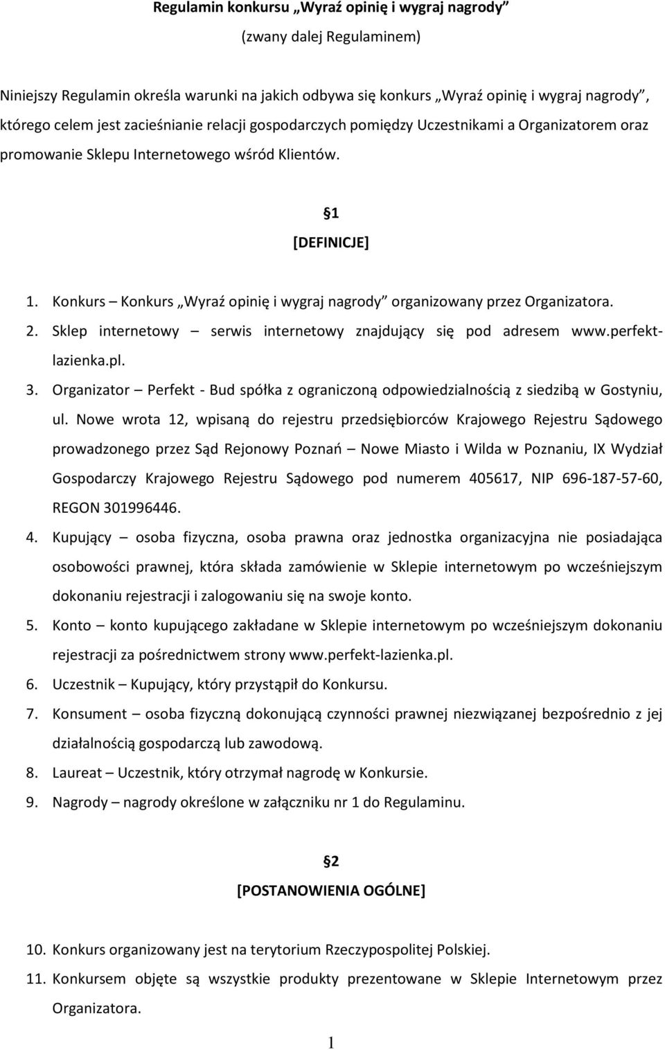 Konkurs Konkurs Wyraź opinię i wygraj nagrody organizowany przez Organizatora. 2. Sklep internetowy serwis internetowy znajdujący się pod adresem www.perfektlazienka.pl. 3.