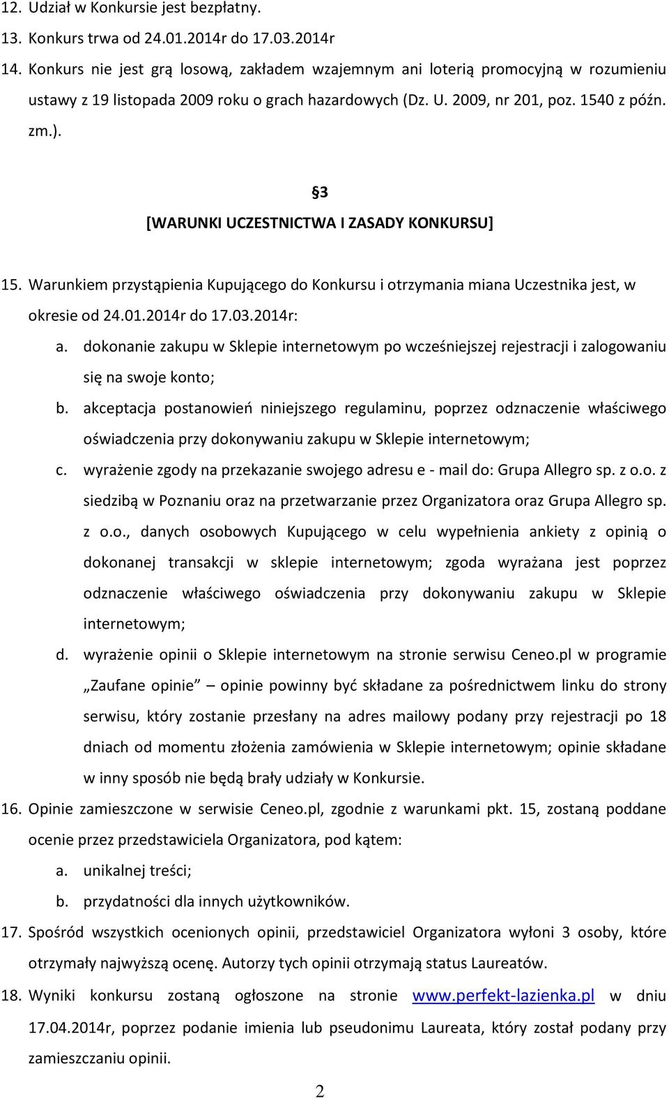 3 [WARUNKI UCZESTNICTWA I ZASADY KONKURSU] 15. Warunkiem przystąpienia Kupującego do Konkursu i otrzymania miana Uczestnika jest, w okresie od 24.01.2014r do 17.03.2014r: a.