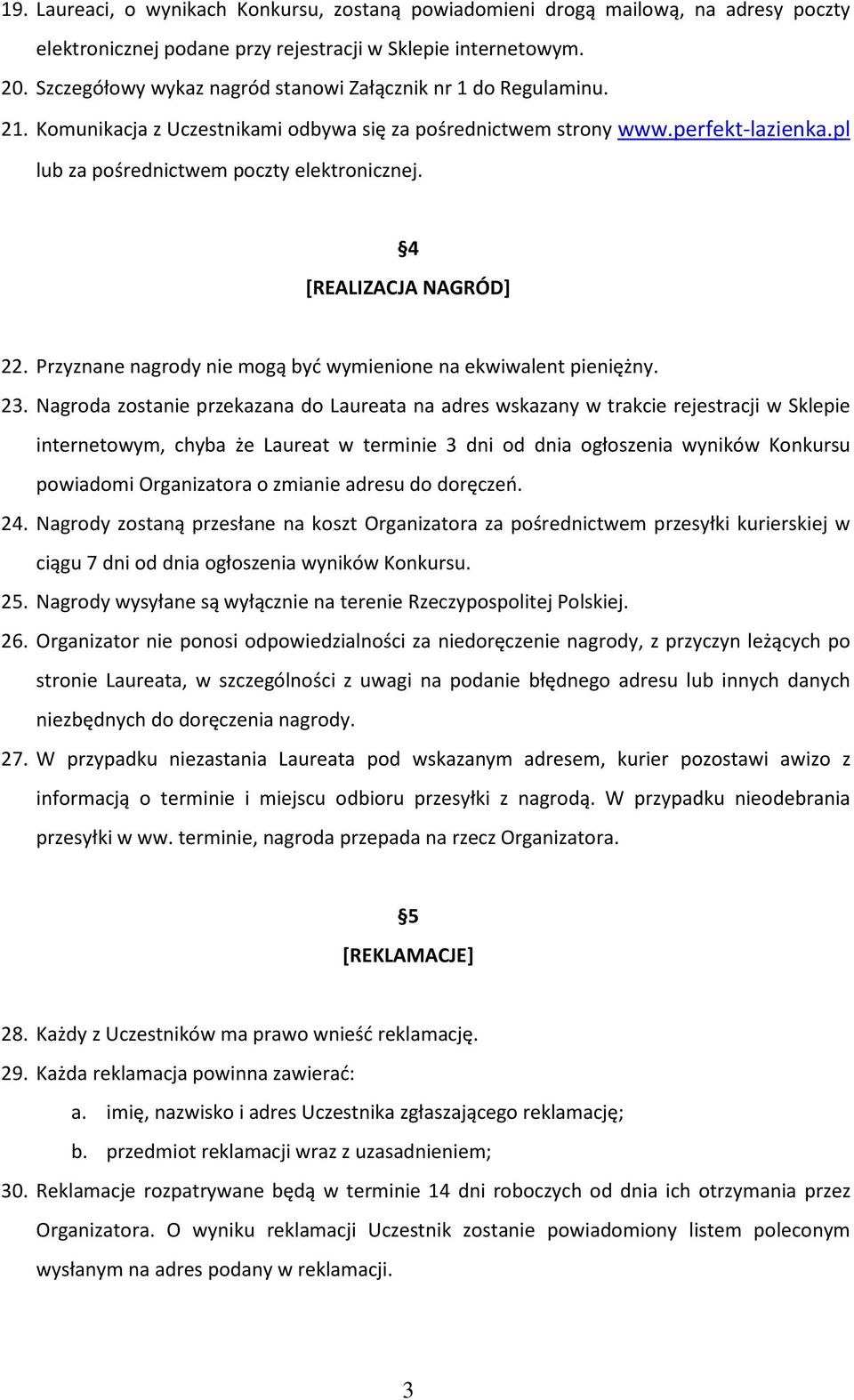 4 [REALIZACJA NAGRÓD] 22. Przyznane nagrody nie mogą być wymienione na ekwiwalent pieniężny. 23.