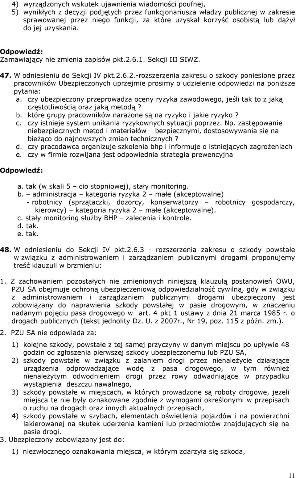 6.1. Sekcji III SIWZ. 47. W odniesieniu do Sekcji IV pkt.2.6.2.-rozszerzenia zakresu o szkody poniesione przez pracowników Ubezpieczonych uprzejmie prosimy o udzielenie odpowiedzi na poniŝsze pytania: a.
