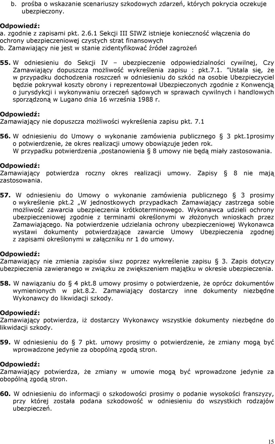W odniesieniu do Sekcji IV ubezpieczenie odpowiedzialności cywilnej, Czy Zamawiający dopuszcza moŝliwość wykreślenia zapisu : pkt.7.1.