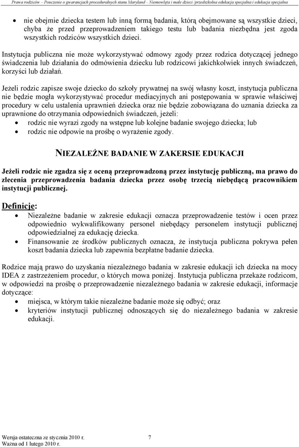 Instytucja publiczna nie może wykorzystywać odmowy zgody przez rodzica dotyczącej jednego świadczenia lub działania do odmówienia dziecku lub rodzicowi jakichkolwiek innych świadczeń, korzyści lub