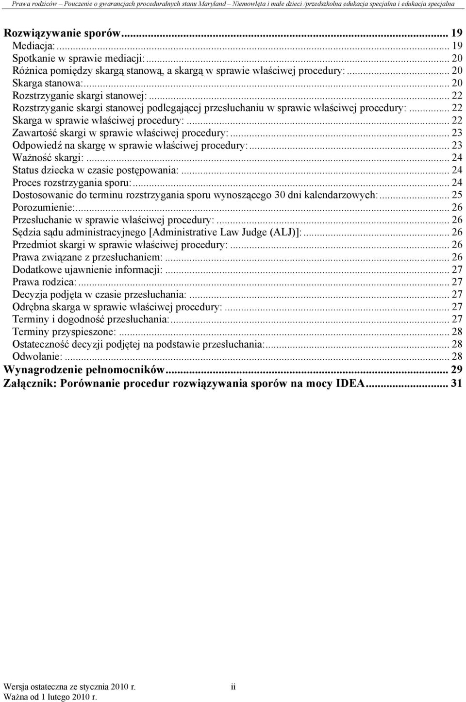 .. 22 Zawartość skargi w sprawie właściwej procedury:... 23 Odpowiedź na skargę w sprawie właściwej procedury:... 23 Ważność skargi:... 24 Status dziecka w czasie postępowania:.