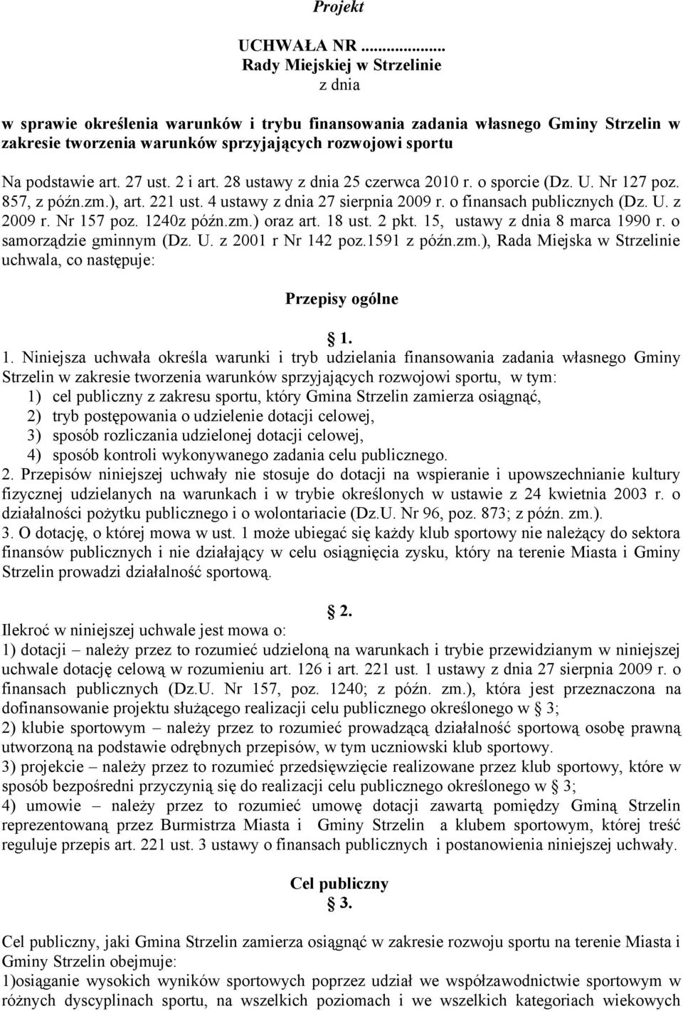 27 ust. 2 i art. 28 ustawy z dnia 25 czerwca 2010 r. o sporcie (Dz. U. Nr 127 poz. 857, z późn.zm.), art. 221 ust. 4 ustawy z dnia 27 sierpnia 2009 r. o finansach publicznych (Dz. U. z 2009 r.