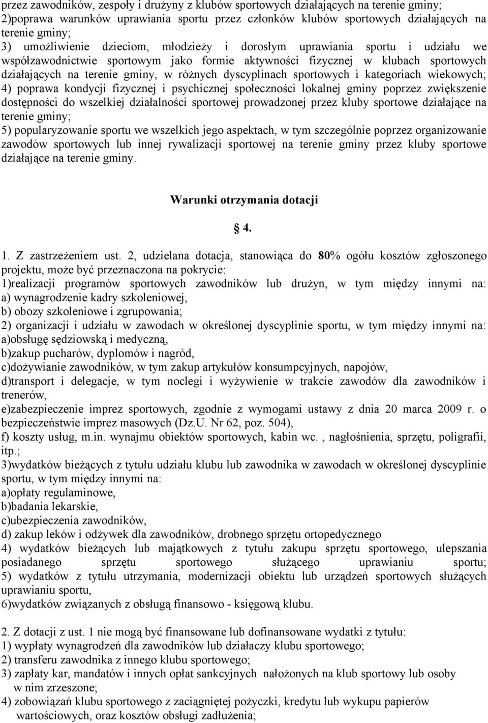 dyscyplinach sportowych i kategoriach wiekowych; 4) poprawa kondycji fizycznej i psychicznej społeczności lokalnej gminy poprzez zwiększenie dostępności do wszelkiej działalności sportowej