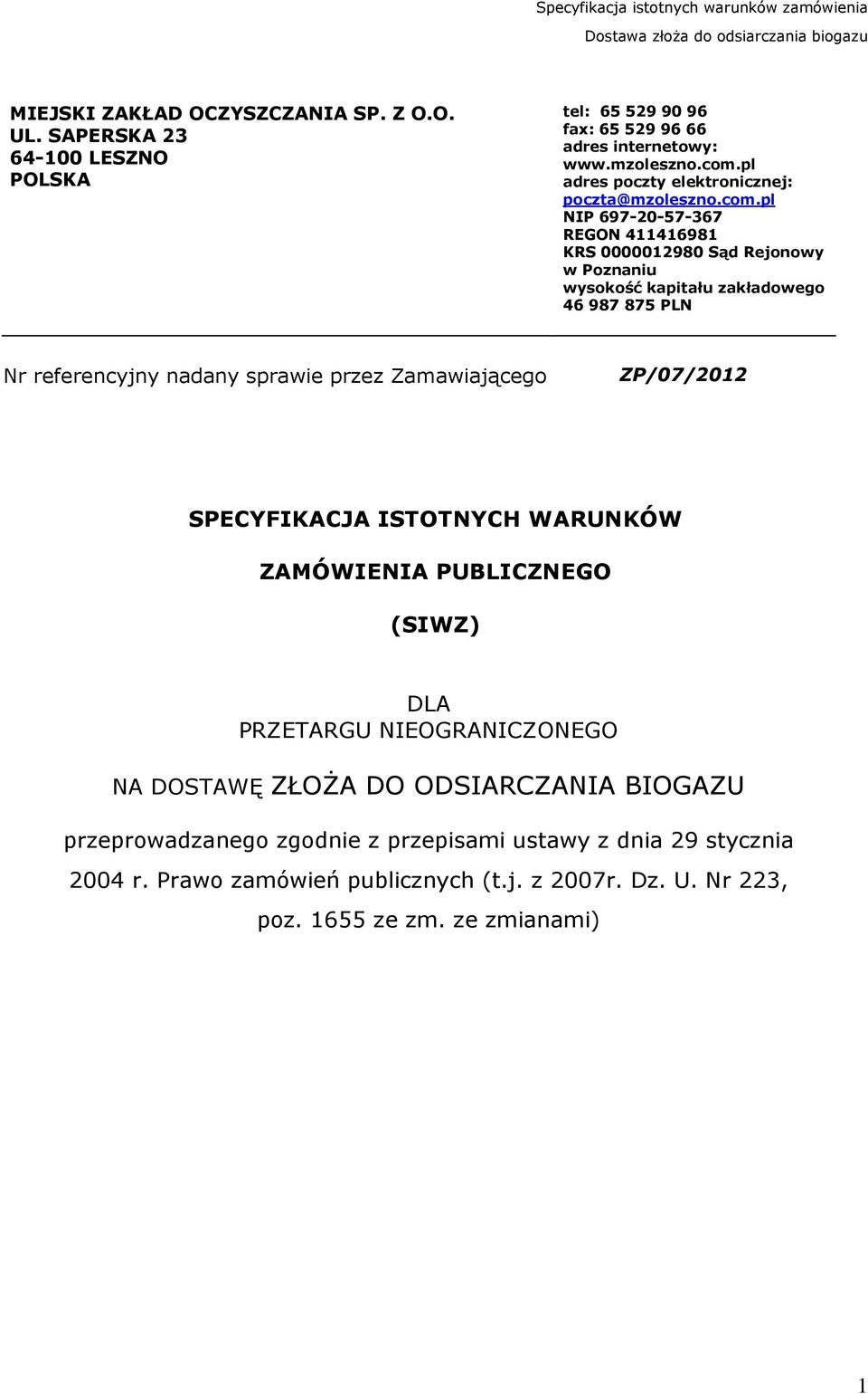 pl NIP 697-20-57-367 REGON 411416981 KRS 0000012980 Sąd Rejonowy w Poznaniu wysokość kapitału zakładowego 46 987 875 PLN Nr referencyjny nadany sprawie przez