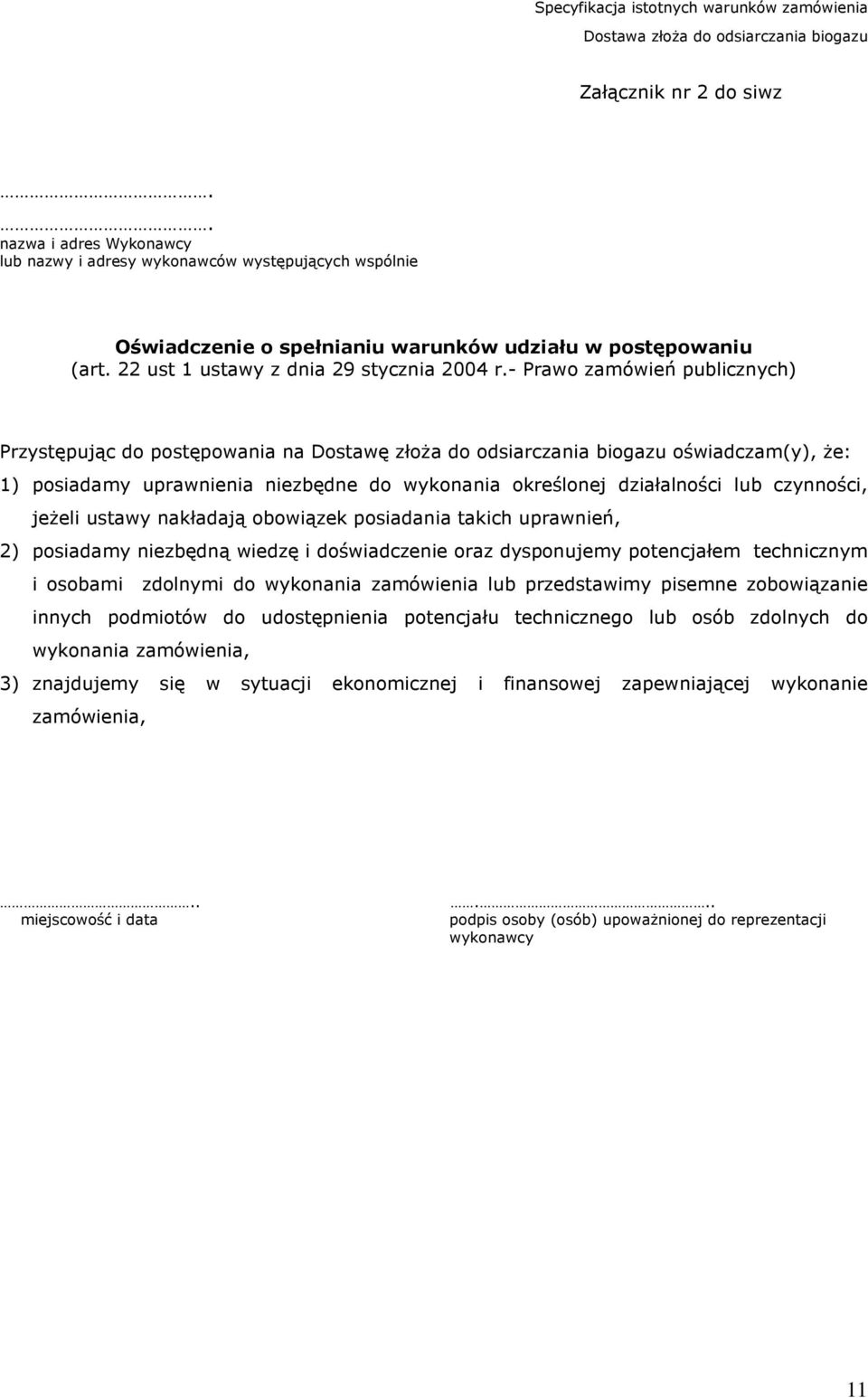 - Prawo zamówień publicznych) Przystępując do postępowania na Dostawę złoża do odsiarczania biogazu oświadczam(y), że: 1) posiadamy uprawnienia niezbędne do wykonania określonej działalności lub