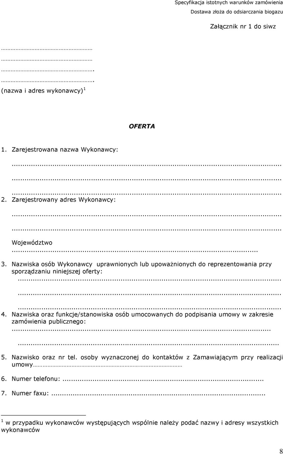 Nazwiska oraz funkcje/stanowiska osób umocowanych do podpisania umowy w zakresie zamówienia publicznego:...... 5. Nazwisko oraz nr tel.