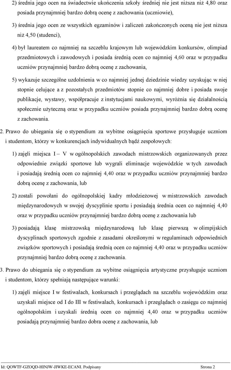 posiada średnią ocen co najmniej 4,60 oraz w przypadku uczniów przynajmniej bardzo dobrą ocenę z zachowania, 5) wykazuje szczególne uzdolnienia w co najmniej jednej dziedzinie wiedzy uzyskując w niej