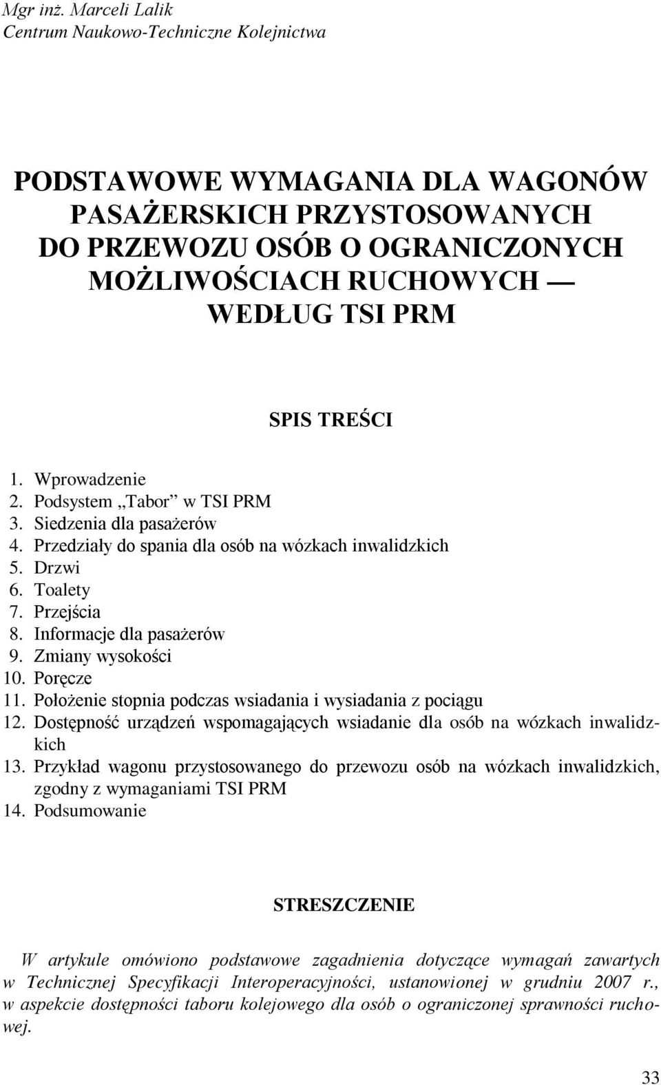 1. Wprowadzenie 2. Podsystem Tabor w TSI PRM 3. Siedzenia dla pasażerów 4. Przedziały do spania dla osób na wózkach inwalidzkich 5. Drzwi 6. Toalety 7. Przejścia 8. Informacje dla pasażerów 9.